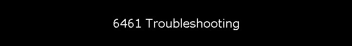 6461 Troubleshooting