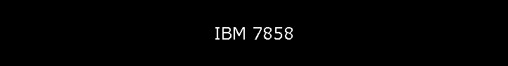 IBM 7858