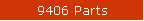 9406 Parts