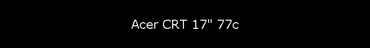 Acer CRT 17" 77c