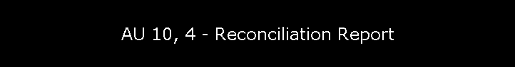 AU 10, 4 - Reconciliation Report