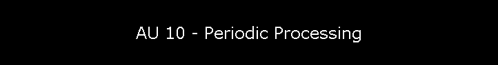 AU 10 - Periodic Processing