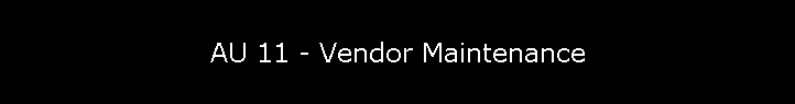 AU 11 - Vendor Maintenance