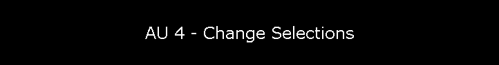 AU 4 - Change Selections