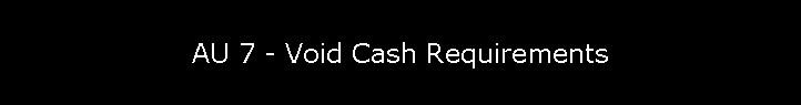 AU 7 - Void Cash Requirements