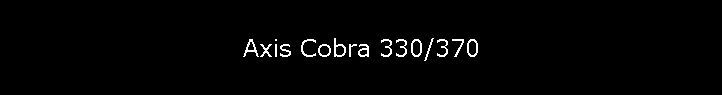Axis Cobra 330/370