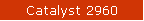 Catalyst 2960