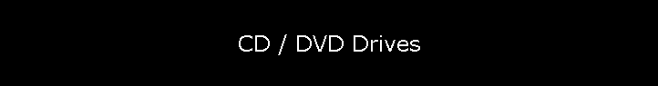 CD / DVD Drives