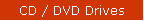 CD / DVD Drives