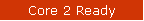 Core 2 Ready