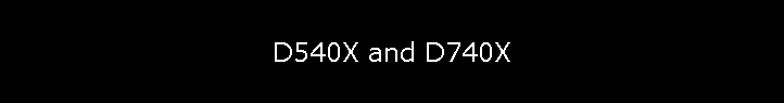 D540X and D740X