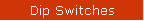 Dip Switches