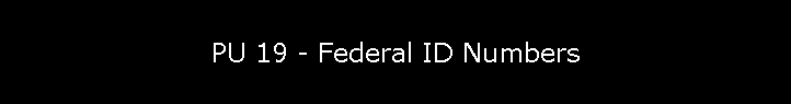 PU 19 - Federal ID Numbers