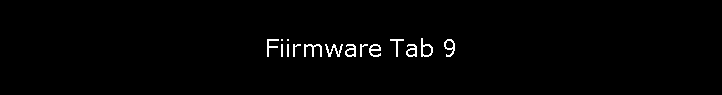 Fiirmware Tab 9