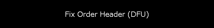 Fix Order Header (DFU)