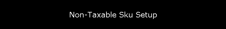 Non-Taxable Sku Setup