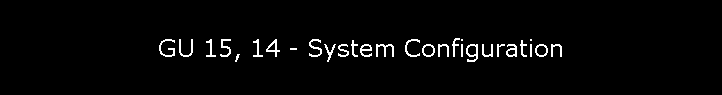 GU 15, 14 - System Configuration