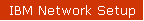 IBM Network Setup
