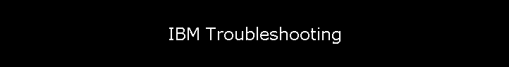 IBM Troubleshooting