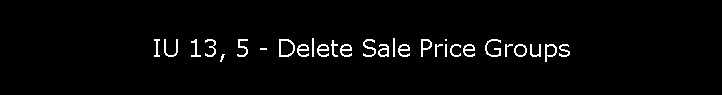 IU 13, 5 - Delete Sale Price Groups