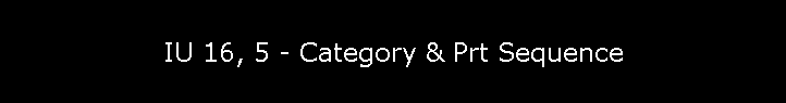 IU 16, 5 - Category & Prt Sequence