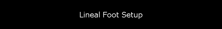 Lineal Foot Setup