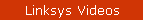 Linksys Videos