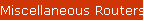 Miscellaneous Routers