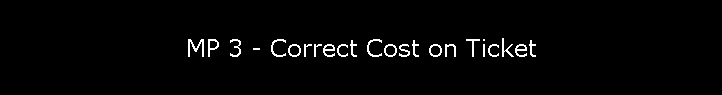 MP 3 - Correct Cost on Ticket