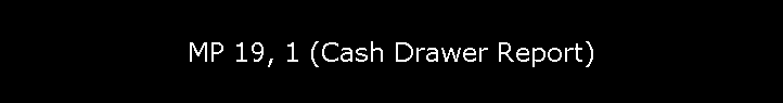 MP 19, 1 (Cash Drawer Report)