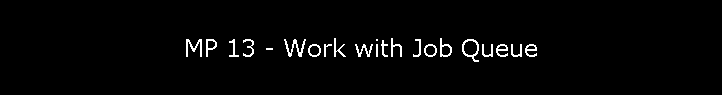 MP 13 - Work with Job Queue