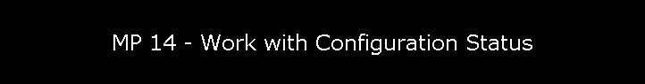 MP 14 - Work with Configuration Status