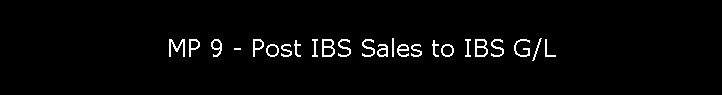 MP 9 - Post IBS Sales to IBS G/L