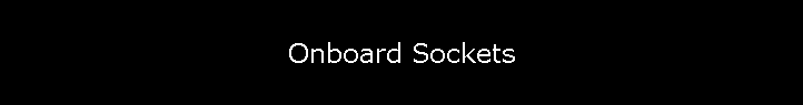 Onboard Sockets