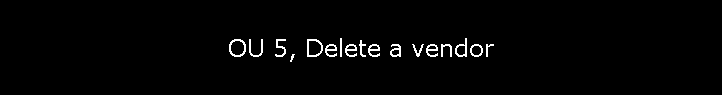 OU 5, Delete a vendor
