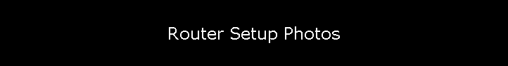 Router Setup Photos