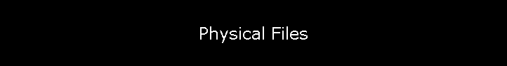Physical Files