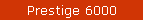 Prestige 6000