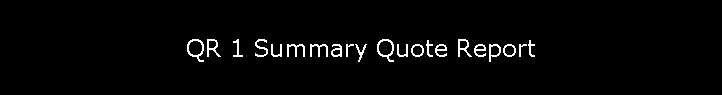 QR 1 Summary Quote Report