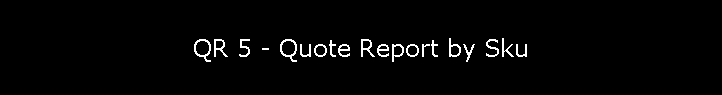 QR 5 - Quote Report by Sku