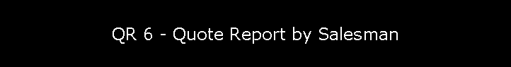 QR 6 - Quote Report by Salesman