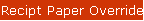 Recipt Paper Override