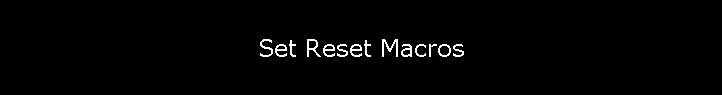 Set Reset Macros