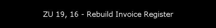 ZU 19, 16 - Rebuild Invoice Register