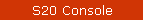 S20 Console
