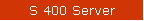 S 400 Server