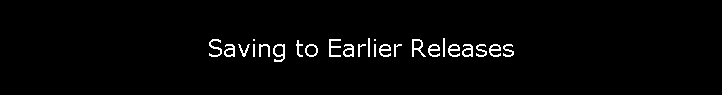 Saving to Earlier Releases