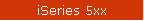 iSeries 5xx