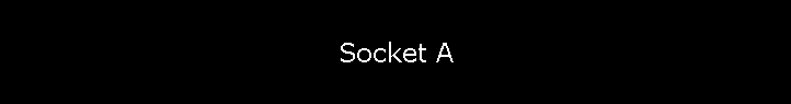 Socket A