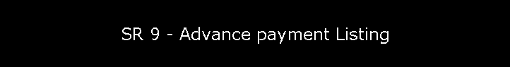 SR 9 - Advance payment Listing